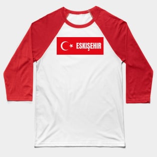 Eskisehir City in Turkish Flag Baseball T-Shirt